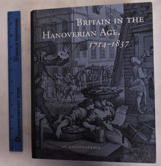 Item #174071 Britain in the Hanoverian Age, 1714-1837: An Encyclopedia. Gerald G. Newman, Leslie...