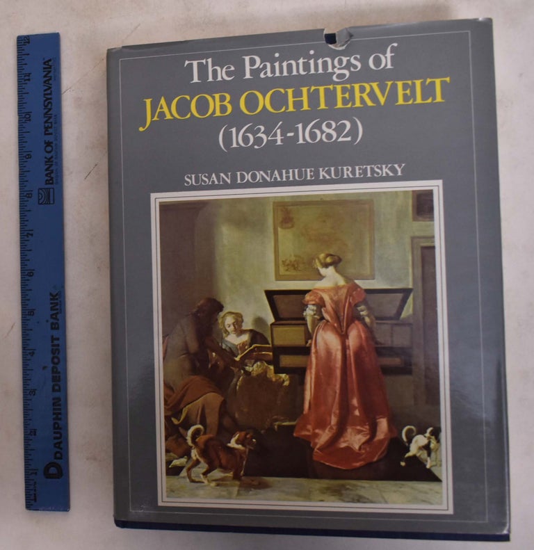 Item #174075 The Paintings of Jacob Ochtervelt, 1634-1682. Susan Donahue Kuretsky.