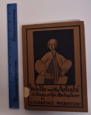 Item #174135 Wolfe and The Artists; A Study of his Portraiture. J. Clarence Webster