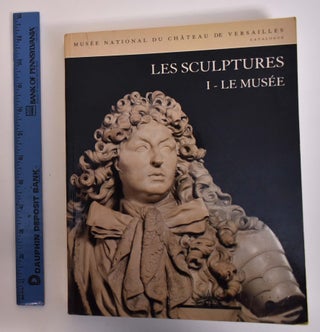 Item #174143 Musee National Du Chateau De Versailles Catalogue: Les Sculptures 1- Le Musee....
