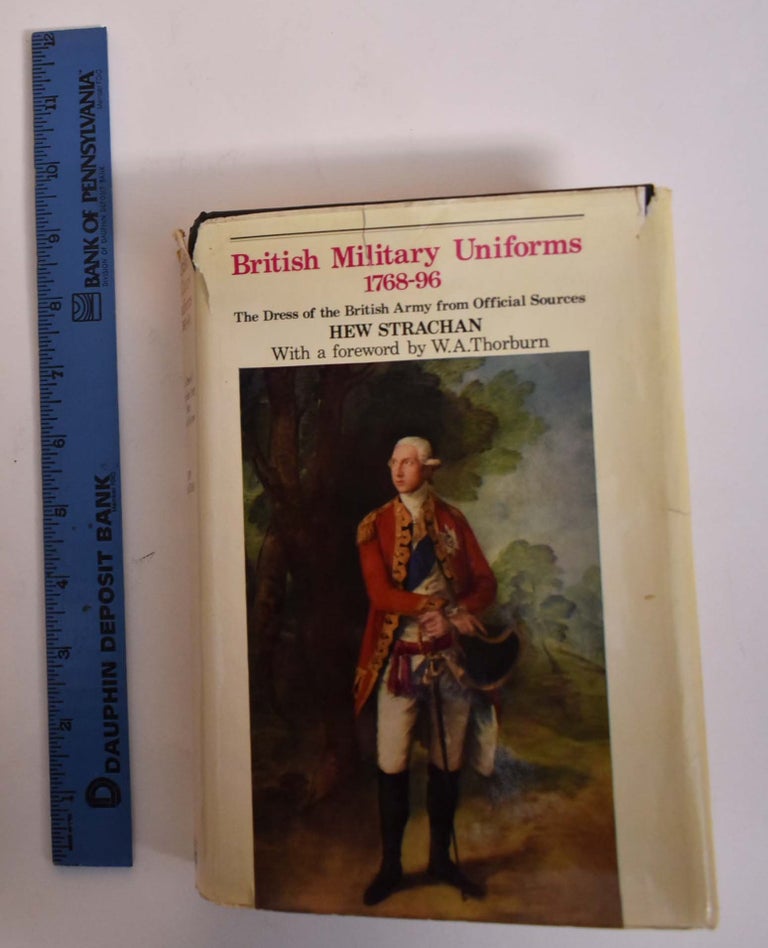 Item #174150 British Military Uniforms 1768-1796: The Dress of the British Army from Official Sources. Hew Strachan.