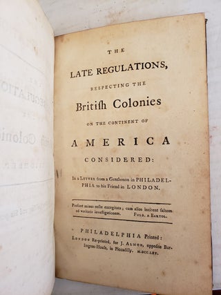 The Late Regulations Respecting The British Colonies On The Continent of America Considered in A Letter from A Gentleman in PHILADELPHIA to His Friend in LONDON