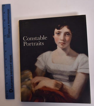 Item #174154 Constable Portraits: The Painter and His Circle. Martin Gayford, Anne Lyles