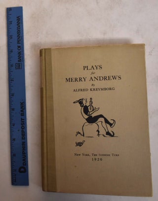 Item #174180 Plays for Merry Andrews. Alfred Kreymborg