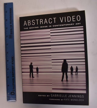 Item #174212 Abstract Video: The Moving Image in Contempoary Art. Gabrielle Jennings, Kate Mondloch