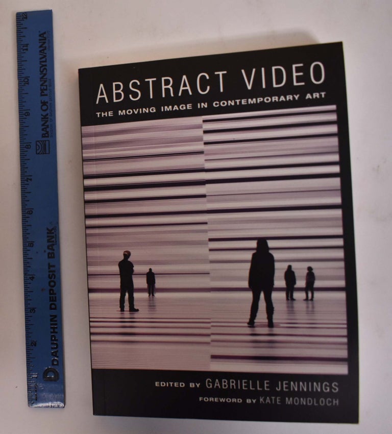 Item #174212 Abstract Video: The Moving Image in Contempoary Art. Gabrielle Jennings, Kate Mondloch.