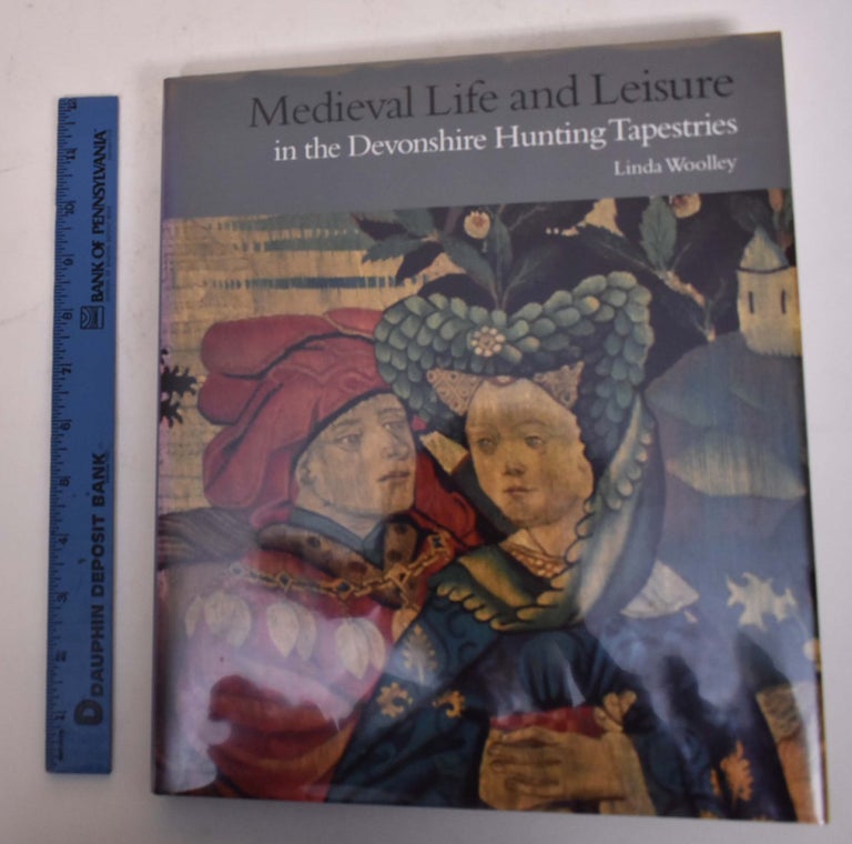 Item #174213 Medieval Life and Leisure in the Devonshire Hunting Tapestries. Linda Woolley.