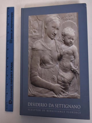 Item #174218 Desiderio Da Settignano: Sculptor of Renaissance Florence. Marc Bormand, Beatrice...