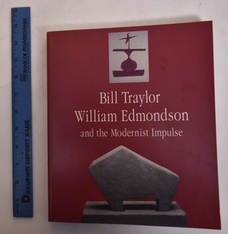 Item #174225 Bill Traylor, William Edmondson, And The Modernist Impulse. Josef Helfenstein,...