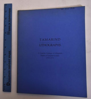 Item #174232 Tamarind Lithographs: A Complete Catalogue of Lithographs Printed at Tamarind...