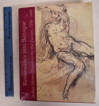 Item #174237 Renaissance into Baroque: Italian Master Drawings by the Zuccari, 1550-1600. E....