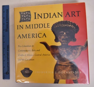 Item #174239 Inidan Art in Middle America: Pre-Columbian & Contemporary Arts and Crafts of...