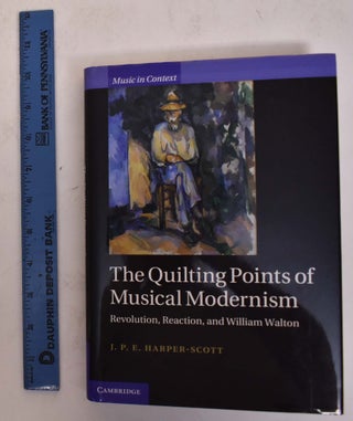 Item #174247 The Quilting Points Of Musical Modernism. J. P. E. Harper-Scott