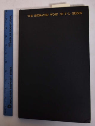Item #174276 The Engraved Work of F.L. Griggs, A.R.A., R.E. Etchings & Dry Points 1912-1928....