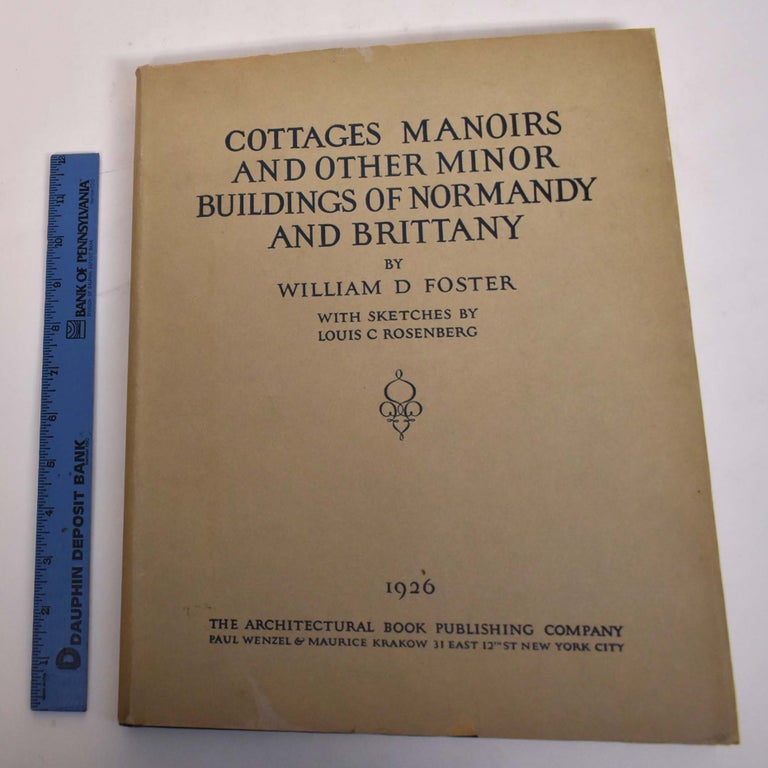 Item #174283 Cottages Manoirs and Other Minor Buildings of Normandy and Brittany. William D. Foster, Louis C. Rosenberg.