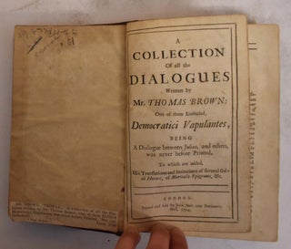 Item #174318 A Collection of all the Dialogues Written by Mr. Thomas Brown: One of them...
