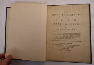 Item #174359 The English Garden: A Poem: Book the First. William Mason