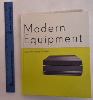 Item #174367 Modern Equipment from the 20th Century. Galerie Ulrich Fiedler