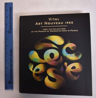 Item #174416 Vital Art Nouveau 1900: From the Collection of the The Museum of Decorative Arts in...