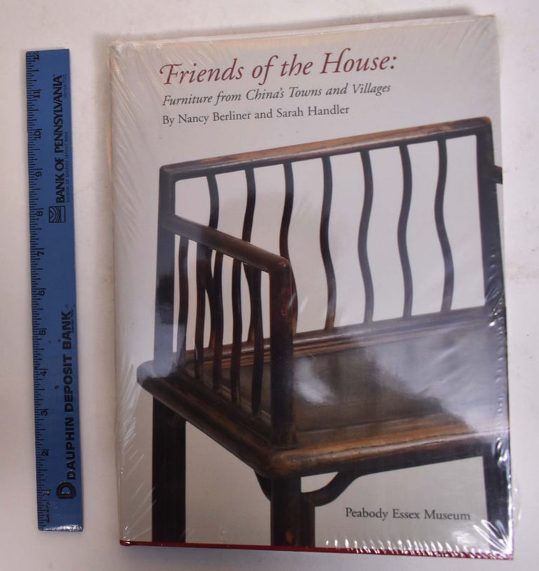 Item #174431 Friends of the House: Furniture from China's Towns and Villages. Nancy Berliner, Sarah Handler.