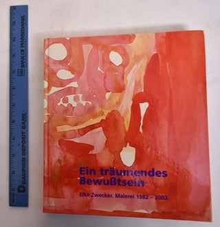 Item #174438 Ein Traumendes Bewusstein: Elke Zwecker Malerei, 1982-2002. Gert Reising