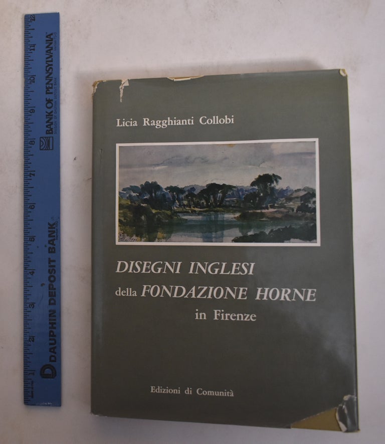 Item #174447 Disegni Inglesi Della Fondazione Horne in Firenze. Licia Ragghianti Collobi.