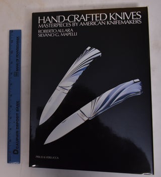 Item #174449 Hand-crafted Knives; Masterpieces by American Knifemakers. Roberto Allara, Silvano...