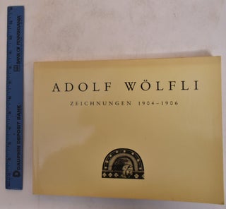 Item #174454 Adolf Wolfli: Zeichnungen, 1904-1906. Adolf Wolfli, Stefan Frey, Elka Spoerri