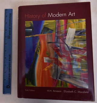 Item #174458 History of Modern Art (Sixth Edition). H. H.& Elizabeth C. Mansfield Arnason