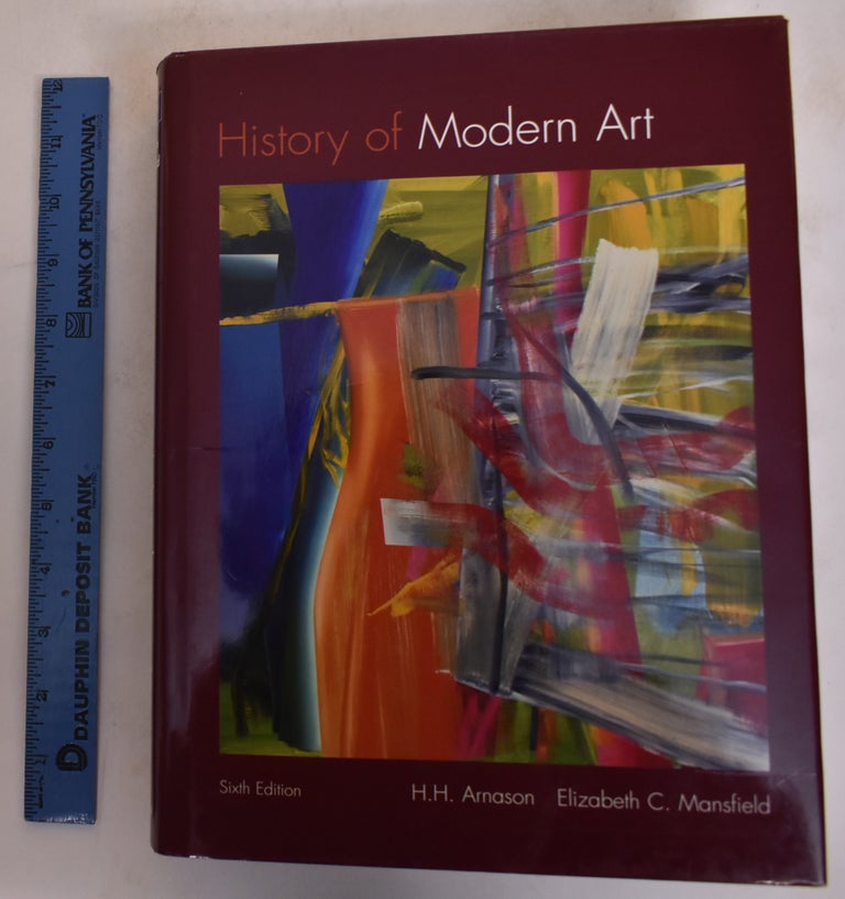 Item #174458 History of Modern Art (Sixth Edition). H. H.& Elizabeth C. Mansfield Arnason.