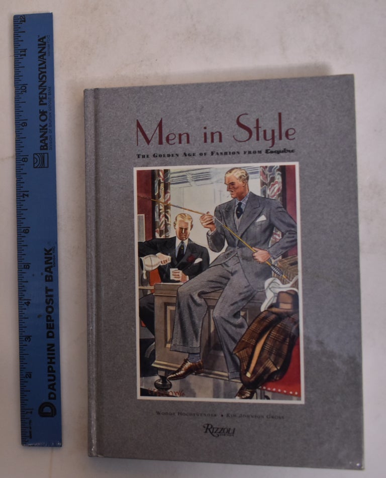 Item #174472 Men In Style: The Golden Age Of Fashion From Esquire. Woody Hochswender, Kim Johnson Gross ed.