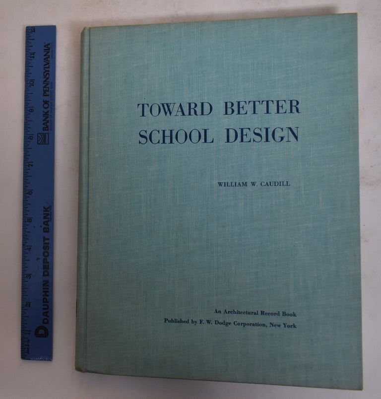 Item #174491 Toward Better School Design. William W. Caudill.