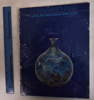 Item #174540 Form And Fire: Natzler Ceramics 1939-1972. Otto Natzler, Gertrude Natzler