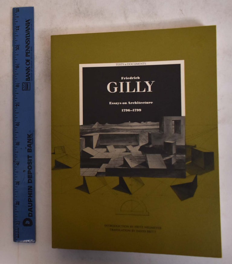 Item #174546 Freidrich Gilly: Essays on Architecture, 1796-1799. Freidrich Gilly, David Britt, Fritz Neumeyer.