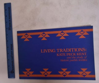 Item #174624 Living Traditions: Kate Peck Kent And The Study Of Historic Pueblo Textiles. David...