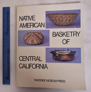 Item #174626 Native American Basketry Of Central California; Catalog For The Exhibition Native...