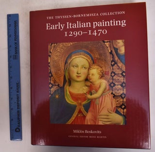 Item #174629 Early Italian Paintings: 1290-1470; The Thyssen-Bornemisza Collection. Miklos...