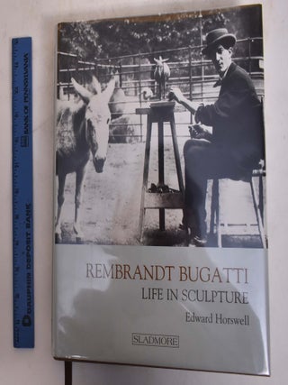 Item #174640 Rembrandt Bugatti: Life In Sculpture. Rembrandt Bugatti