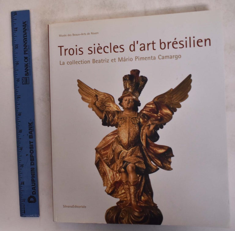 Item #174646 Trois Siecles d Art Brésilien: La Collection Beatriz Et Mario Pimenta Camargo. Christine Germain-Donnat, Laurent Salome.