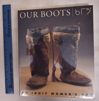 Item #174672 Our Boots: An Inuit Women's Art. Jill E. Oakes, Roderick R. Riewe