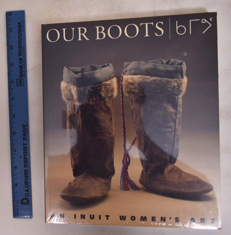 Item #174672 Our Boots: An Inuit Women's Art. Jill E. Oakes, Roderick R. Riewe.