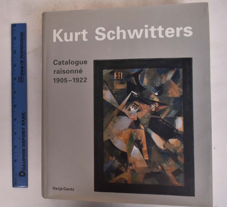 Item #174676 Kurt Schwitters Catalogue Raisonne; 1905-1922. Kurt Schwitter, Karin Orchard, Isabel Schulz.