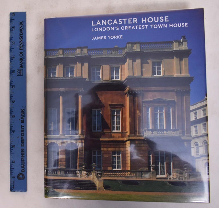 Item #174683 Lancaster House: London's Greatest Town House. James Yorke.