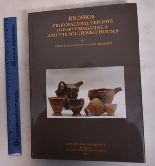 Item #174702 Knossos: Protopalatial Deposits in Early Magazine A and the South-West Houses. Colin...