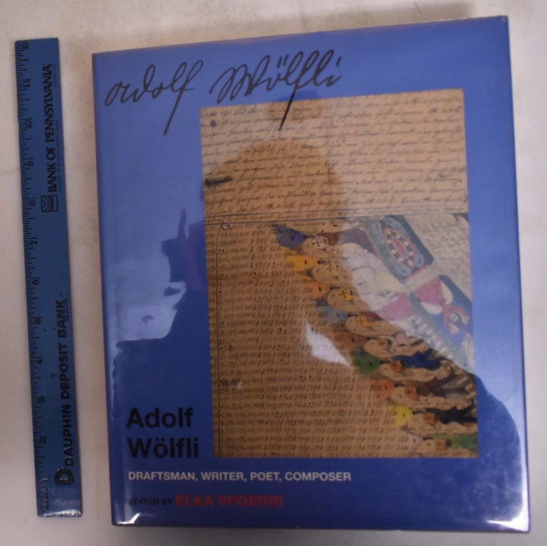 Item #174706 Adolf Wolfli: Draftsman, Writer, Poet, Composer. Elka Spoerri.