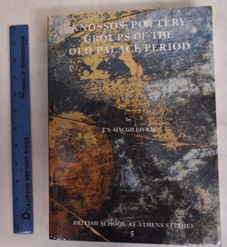 Item #174739 Knossos: pottery groups of the Old Palace period. J. A MacGillivray