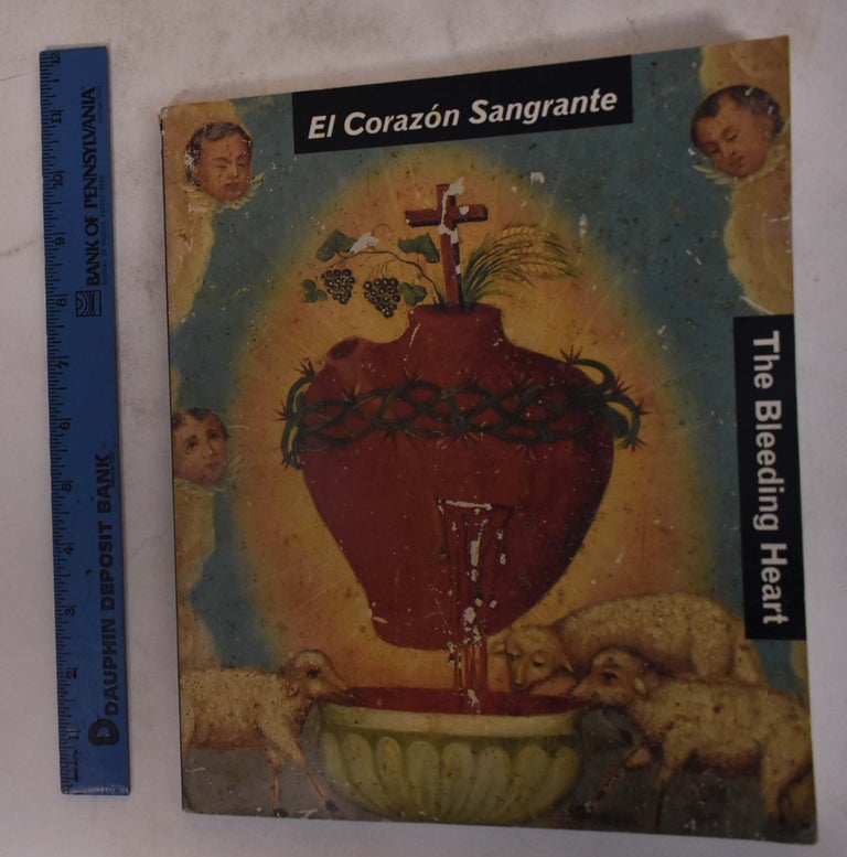 Item #174783 El Corazon Sangrante/The Bleeding Heart. Olivier Debroise, Elisabeth Sussman, Matthew Teitelbaum.