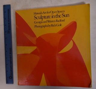 Item #174786 Sculpture in the Sun: Hawaii's Art for Open Spaces. Georgia Radford, Warren...