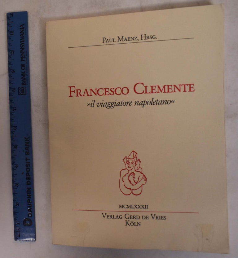 Item #174792 Francesco Clemente: il viaggiatore napoletano. Rainer Crone.
