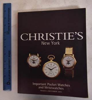 Item #174817 Important Pocket Watches And Wristwatches: Friday 6 December 2002. New York:...